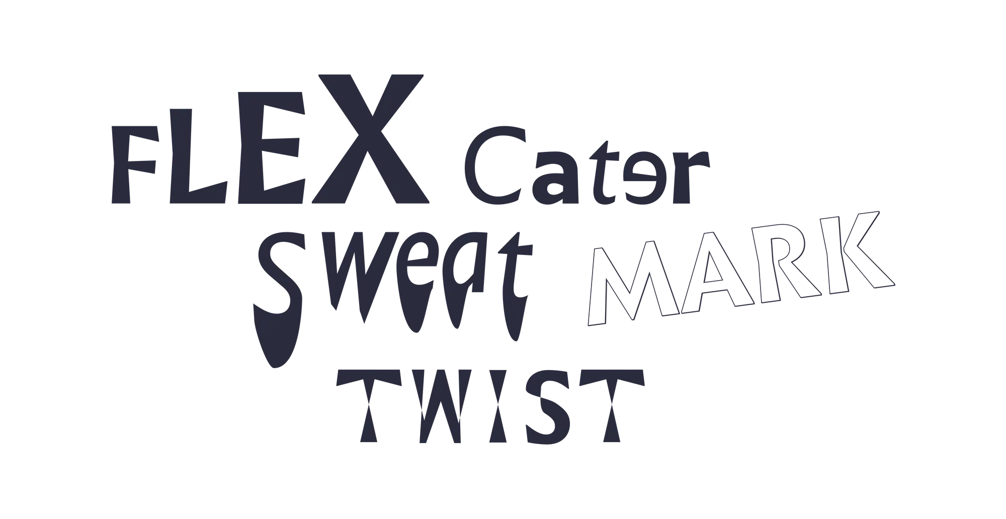 Decorative typography for the words: Flex, Sweat, Cater, Mark and Twist.
